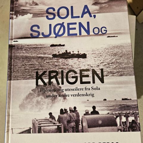 SOLA,.SJØEN og Krigen -.Hjemme og uteseilere fra Sola under 2.verdenskrig