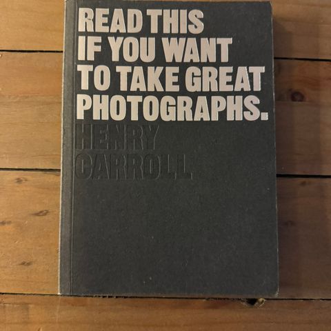 Read this if you want to take great photographs Av Henry Carroll