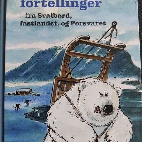 Karstein Stene: Muntre fortellinger fra Svalbard, fastlandet og Forsvaret, 2019