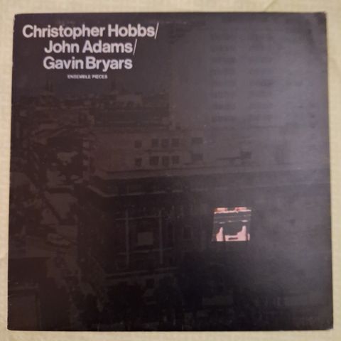 Cristopher Hobbs/John Adams/Gavin Bryars--- Ensamble pieces