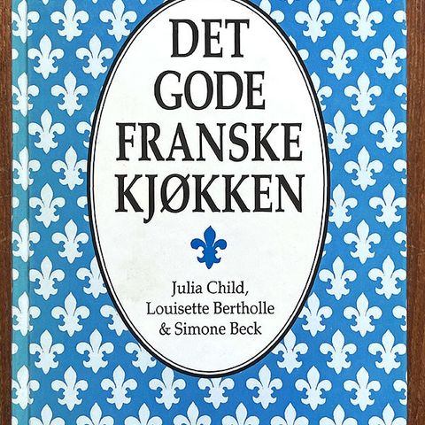 DET GODE FRANSKE KJØKKEN - Julia Child