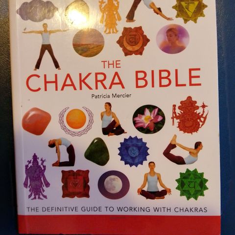 The Chakra Bible. The Definite Guide to Working with Chakras