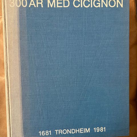 300 år med Cicignon 1681 Trondheim 1981
