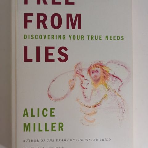 Free from Lies. Discovering Your True Needs  Av  Alice Miller