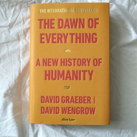 The Dawn of Everything: A New History of Humanity - a new history of humanity