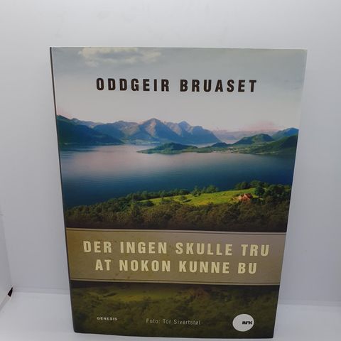 Der ingen skulle tru at nokon kunne bo - Oddgeir Bruaset