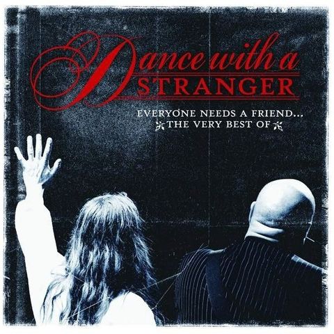 Dance With A Stranger – Everyone Needs A Friend... The Very Best Of, 2007, CDx2