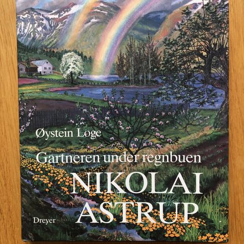 Øystein Loge : Nikolai Astrup - Gartneren under regnbuen..