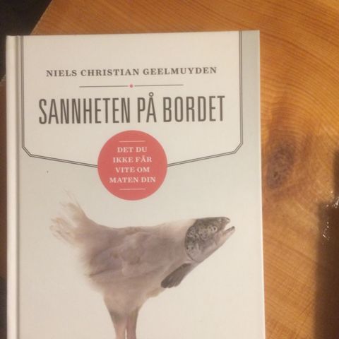 Sannheten på bordet  -  det du ikke får vite om maten din