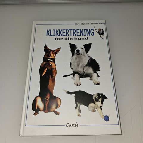 Klikkertrening for din hund. Morten Egtvedt, Cecilie Køste