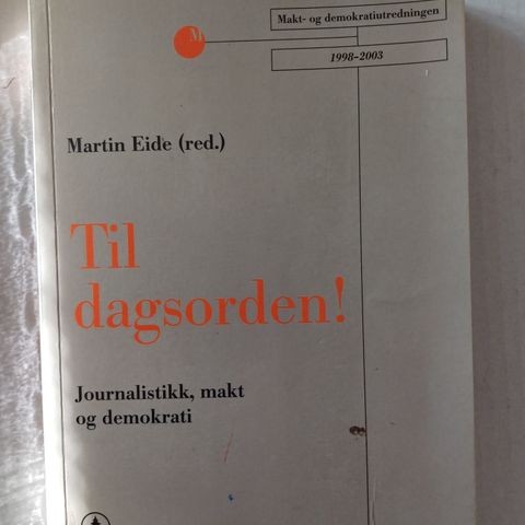 Til dagsorden! Journalistikk, makt og demokrati. Av Martin Eide 2001