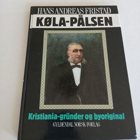 Køla-Pålsen - Kristiania-grunder og byoriginal - Hans Andreas Fristad