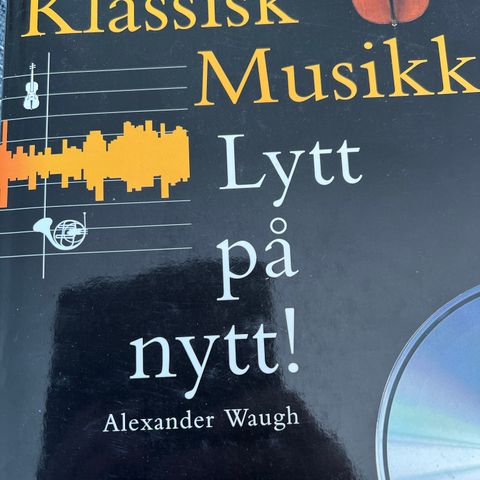 Alexander Waugh: Klassisk Musikk: Lytt på nytt!