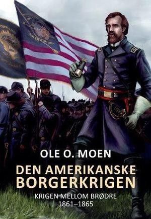 Ole O. Moen; Den amerikanske borgerkrigen. 1861-1865 + div amerikansk historie