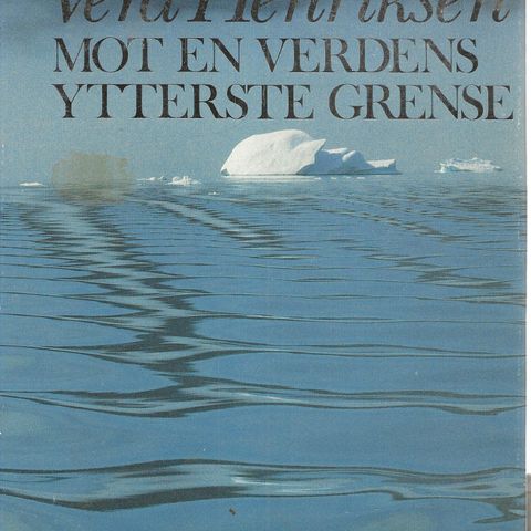 Vera Henriksen: Mot en verdens ytterste grense  - Aschehoug 1988