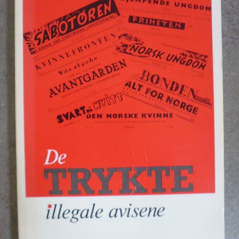 Roald Halvorsen: De trykte illegale avisene.