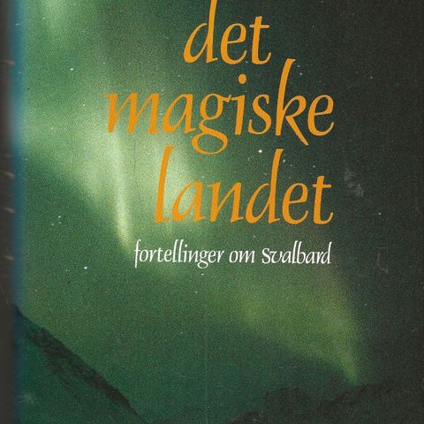 Monica Kristensen: Det magiske landet - fortellinger fra Svalbard