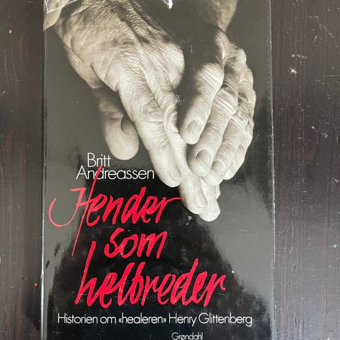 Hender som helbreder. Historien om «healeren» Henry Glittenberg