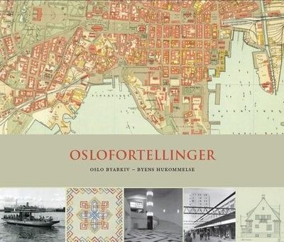 Oslofortellinger – Oslo byarkiv – byens hukommelse