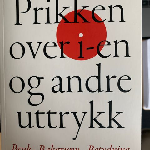 Prikken over i-en og andre uttrykk - bruk, bakgrunn, betydning