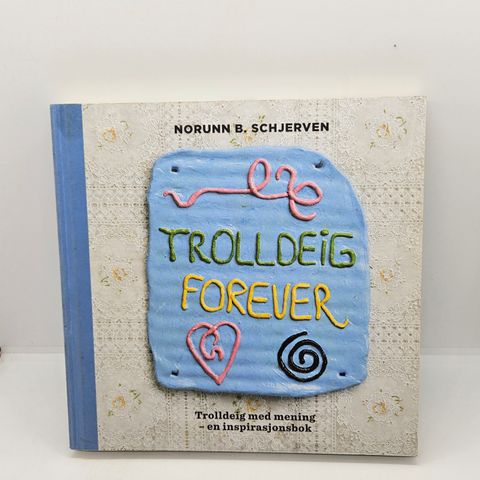 Trolldeig forever  - Norunn B. Shjerven