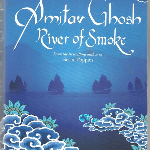 Amitav Ghosh: River of Smoke   - John Murray 2011