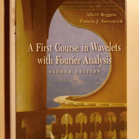 Bogges, Narcovich; A first course in wavelets with Fourier Analysis