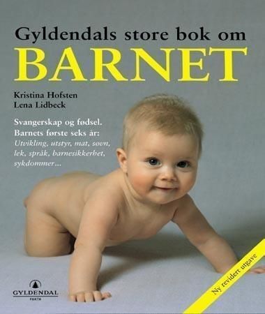 Kristina Hofsten og Lena Lidbeck: Gyldendals store bok om barnet -  1998