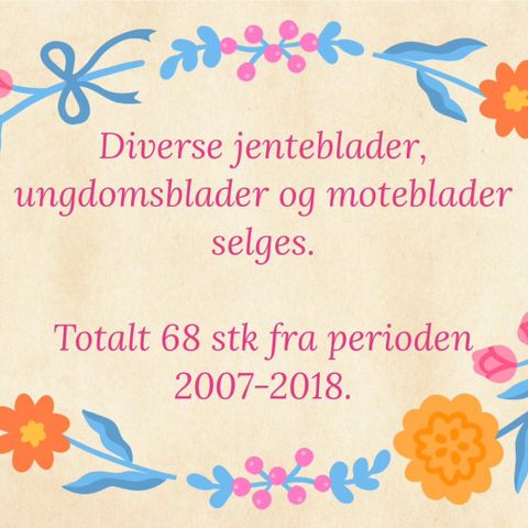 68 stk eldre jenteblader/ungdomsblader og moteblader selges (2007-2018)