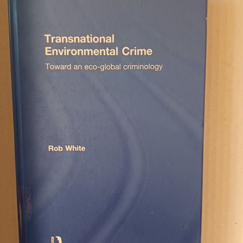 Transnational Environmental Crime.  Professor Rob White