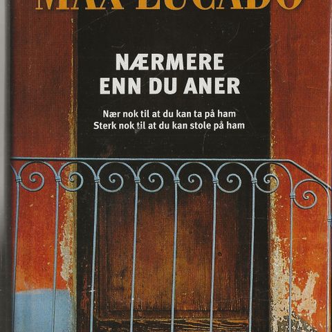 Max Lucado  - Nærmere enn du aner  - Lunde forlag 2005