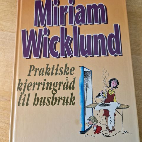 Miriam Wicklund: Praktiske kjerringråd til husbruk