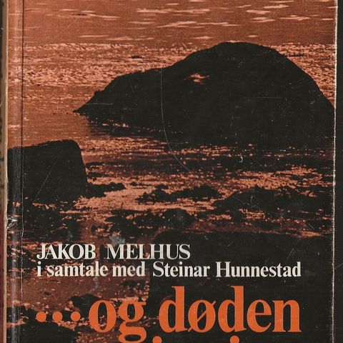 Jakob Melhus.... og døden en vinning   det site vitnesbyrd - Lunde  1975