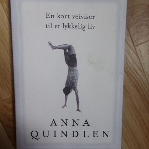 "En kort veiviser til et lykkelig liv" - Anna Quindlen