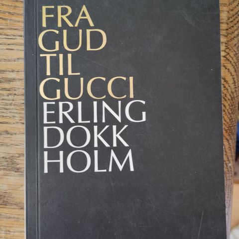 Erling Dokk Holm: Fra Gud til Gucci - et essay om makt