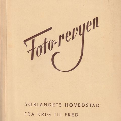Foto-revyen Sørlandets Hovedstad fra krig til fred .o.omslag Fotos ut.år.