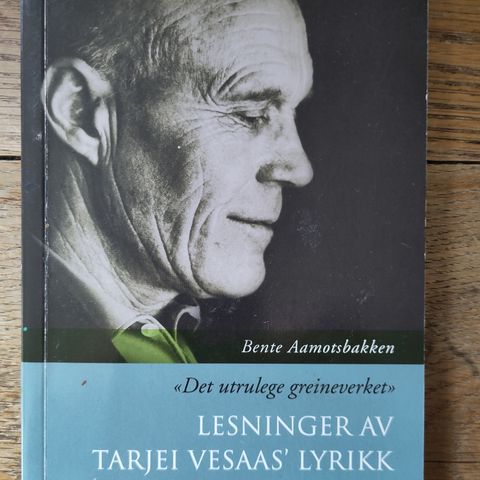 B. Aamotsbakken: "Det utrulege greineverket" Lesninger av Tarjei Vesaas' lyrikk