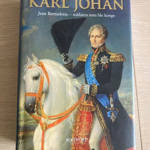 Karl Johan. Jean Bernadotte - soldaten som ble konge. Av Herman Lindqist