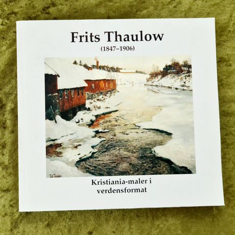 Fritz Thaulow. Kristiania-maler i Verdensformat