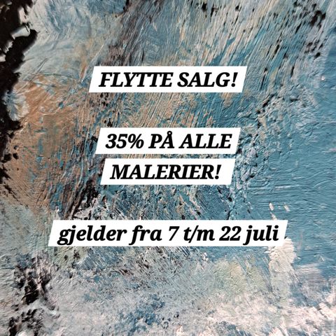 FLYTTE SALG , 35 % på alle MALERIER!