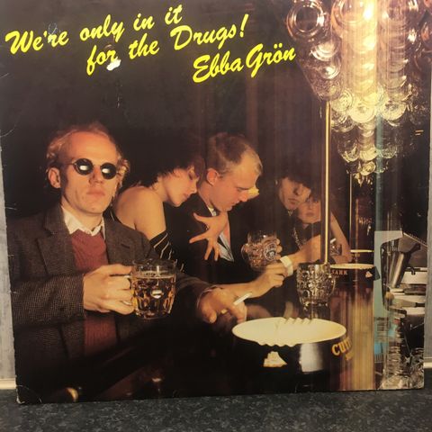 Ebba Grön – We're Only In It For The Drugs!