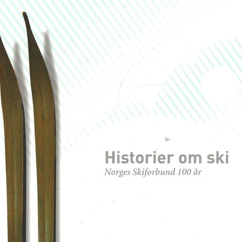 Historier om ski  - Norges Skiforbunde 100 år - Posten