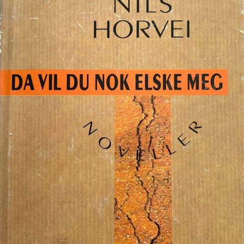 NIls Horvei: "Da vil du nok elske meg". Noveller