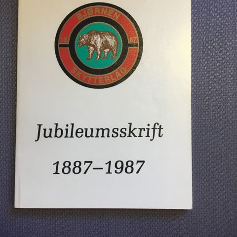 BJØRNEN Skytterlag. Jubileumsskrift 1887 - 1987