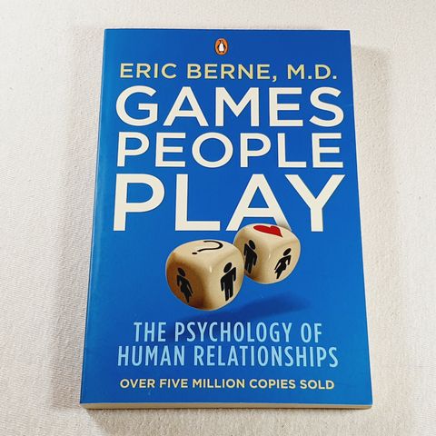 Games People Play : The Psychology of Human Relationships