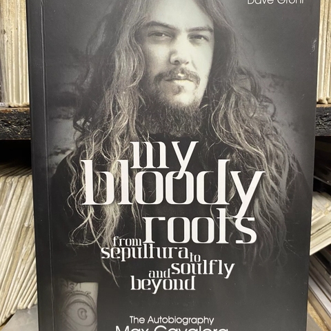 My Bloody Roots : From Sepultura to Soulfly and Beyond