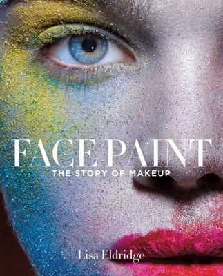 Lisa Eldridge "Face paint - The history of makeup"
