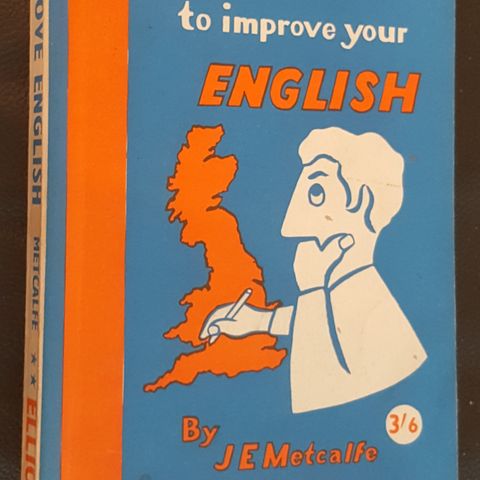 "The right way to improve your English"!  J.E.Metcalfe . trn 47