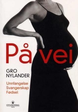 På vei - unnfangelse, svangerskap, fødsel - av Gro Nylander