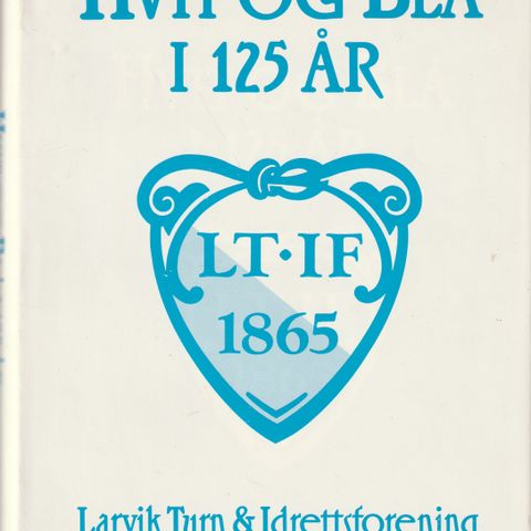 Hvit og Blå i 125 år Larvik Turn & Idrettsforening 1865 - 1990 Innb.m.omsla.